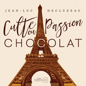 Culte ou passion chocolat - Jean-Luc Decluzeau