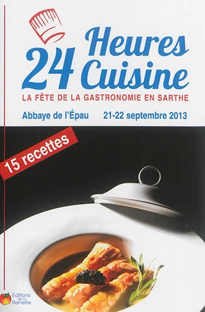 24 heures cuisine : la fête de la gastronomie en Sarthe : Abbaye de l'Epau, 21-22 septembre 2013 - Abbaye de l'Epau (Yvré-l'Evêque, Sarthe)