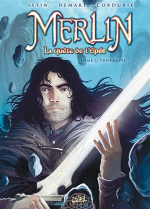 Merlin : la quête de l'épée. Vol. 1. Prophétie - Jean-Luc Istin