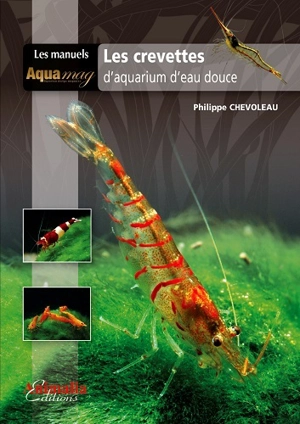 Les crevettes : d'aquarium d'eau douce - Philippe Chevoleau