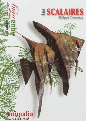 Les scalaires : le genre Pterophyllum - Philippe Chevoleau