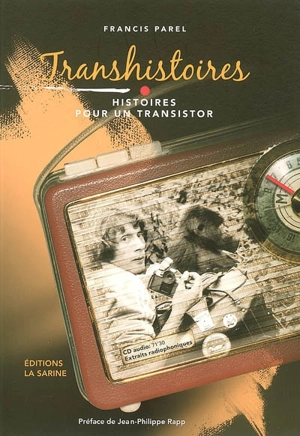 Transhistoires, histoires pour un transistor : 71 minutes de reportages photographiques et 91 photographies originales - Francis Parel