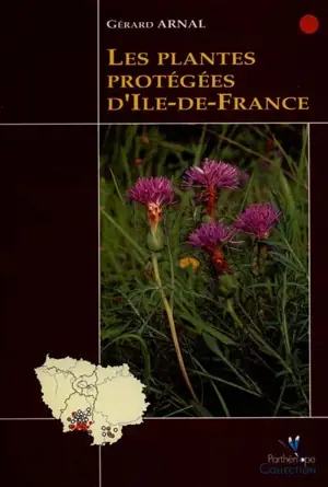 Les plantes protégées d'Ile-de-France - Gérard Arnal