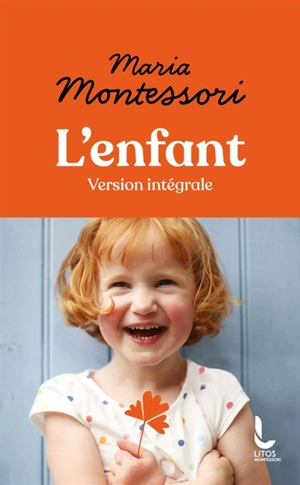 L'enfant : version intégrale - Maria Montessori