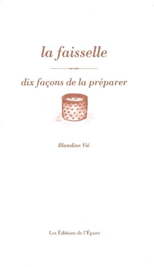 La faisselle : dix façons de la préparer - Blandine Vié