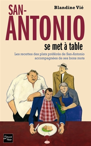 San-Antonio se met à table : les recettes des plats préférés de San-Antonio accompagnées de ses bons mots - Blandine Vié