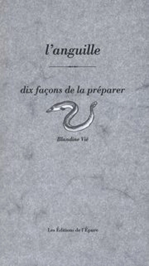 L'anguille : dix façons de la préparer - Blandine Vié