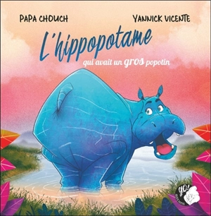 L'hippopotame qui avait un gros popotin - Papa Chouch