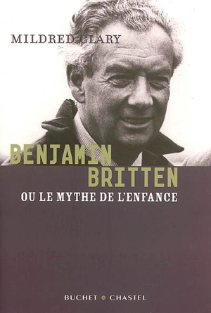 Benjamin Britten ou Le mythe de l'enfance - Mildred Clary
