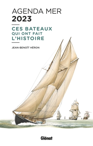 Ces bateaux qui ont fait l'histoire : agenda 2023 - Jean-Benoît Héron