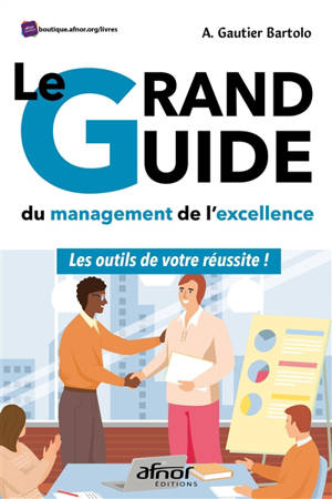 Le grand guide du management de l'excellence : les outils de votre réussite ! - Aurélie Gautier Bartolo