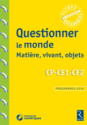 Questionner le monde : matière, vivant, objets, CP-CE1-CE2 : programmes 2016 - Pascal Chauvel