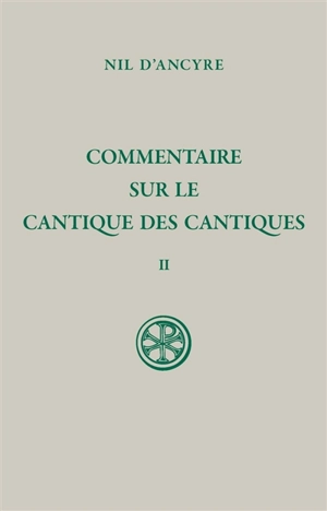 Commentaire sur le Cantique des cantiques. Vol. 2 - Nil d'Ancyre