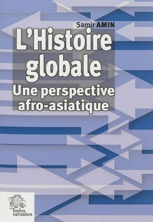 Histoire globale : une perspective afro-asiatique - Samir Amin