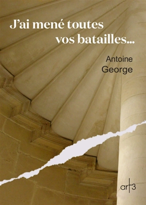 J'ai mené toutes vos batailles... - Antoine George