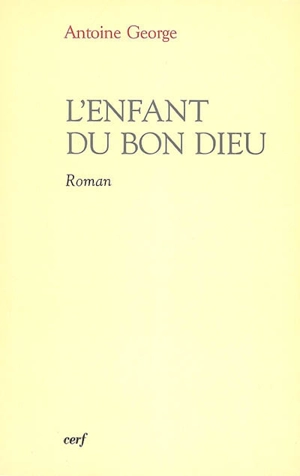 L'enfant du bon Dieu - Antoine George