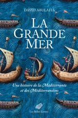 La Grande Mer : une histoire de la Méditerranée et des Méditerranéens - David Abulafia