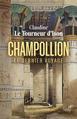 Champollion : le dernier voyage - Claudine Le Tourneur d'Ison