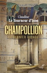 Champollion : le dernier voyage - Claudine Le Tourneur d'Ison