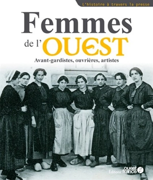 Femmes de l'Ouest : avant-gardistes, ouvrières, artistes - Pierre Ancery