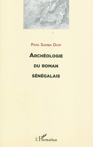 Archéologie du roman sénégalais - Papa Samba Diop