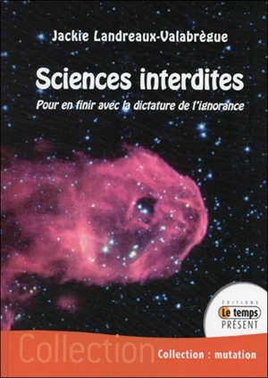 Sciences interdites : pour en finir avec la dictature de l'ignorance - Jackie Valabrègue