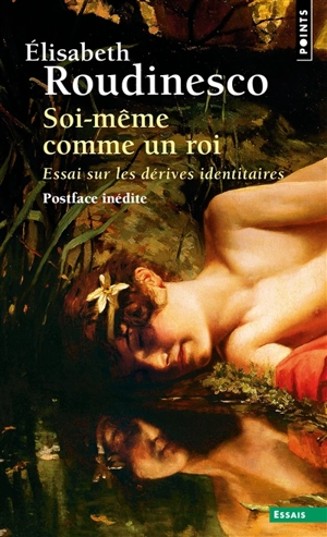 Soi-même comme un roi : essai sur les dérives identitaires - Elisabeth Roudinesco