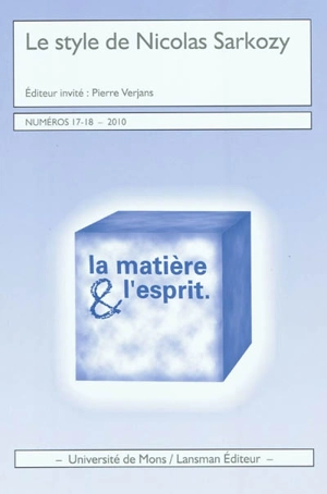 Matière & l'esprit (La), n° 17-18. Le style de Nicolas Sarkozy - Pierre Verjans