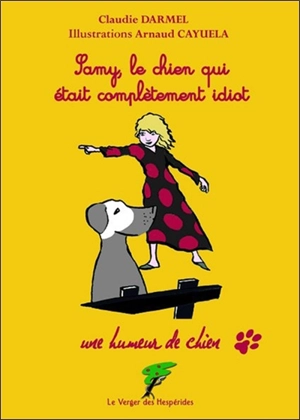 Une humeur de chien. Samy, le chien qui était complètement idiot - Claudie Darmel