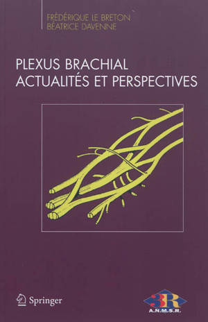 Plexus brachial, actualités et perspectives - Association nationale des médecins spécialistes de rééducation (France). Journée nationale (26 ; 2012 ; Paris)