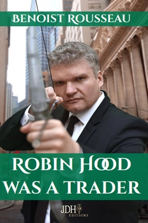 Robin Hood was a trader - Benoist Rousseau