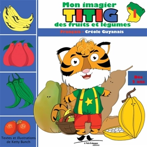 Titig. Mon imagier Titig des fruits et légumes : français-créole guyanais - Ketty Bunch