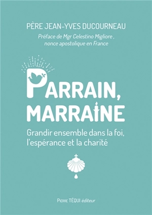 Parrain, marraine : grandir ensemble dans la foi, l'espérance et la charité - Jean-Yves Ducourneau