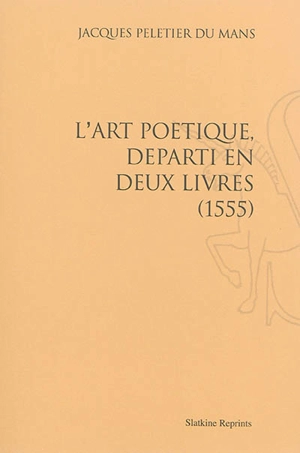 L'art poétique, départi en deux livres : 1555 - Jacques Peletier