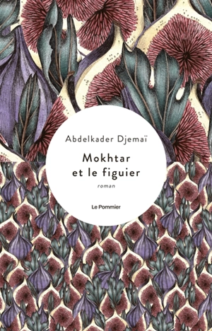 Mokhtar et le figuier - Abdelkader Djemaï