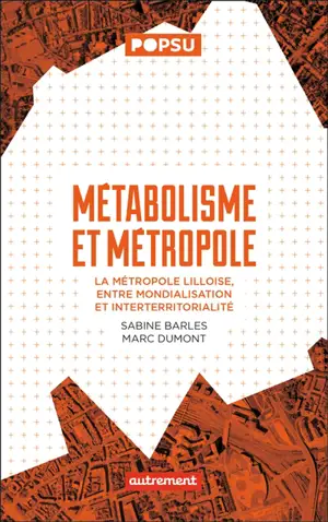 Métabolisme et métropole : la métropole lilloise, entre mondialisation et interterritorialité - Sabine Barles