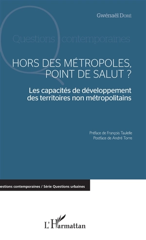 Hors des métropoles, point de salut ? : les capacités de développement des territoires non métropolitains - Gwénaël Doré