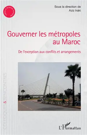 Gouverner les métropoles au Maroc : de l'exception aux conflits et arrangements