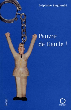 Pauvre de Gaulle ! - Stéphane Zagdanski