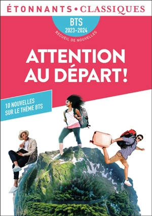 Attention au départ ! recueil de nouvelles : BTS 2023-2024 : 10 nouvelles sur le thème BTS invitation au voyage...