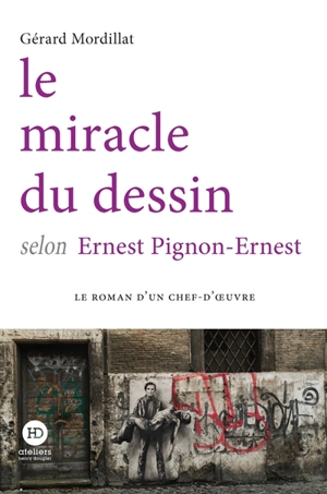 Le miracle du dessin selon Ernest Pignon-Ernest - Gérard Mordillat