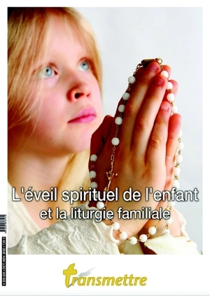 Transmettre, n° 235-236. L'éveil spirituel de l'enfant et la liturgie familiale - Madeleine Russocka