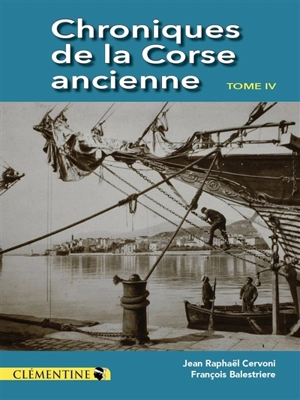 Chroniques de la Corse ancienne. Vol. 4 - Jean-Raphaël Cervoni