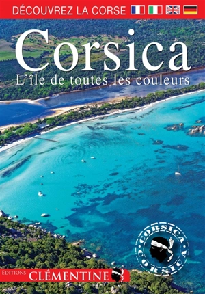 Corsica : l'île de toutes les couleurs : découvrez la Corse - François Balestriere