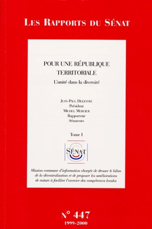 Pour une République territoriale : l'unité dans la diversité. Vol. 1 - France. Sénat. Mission commune d'information chargée de dresser le bilan de la décentralisation