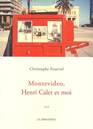 Montevideo, Henri Calet et moi : récit - Christophe Fourvel