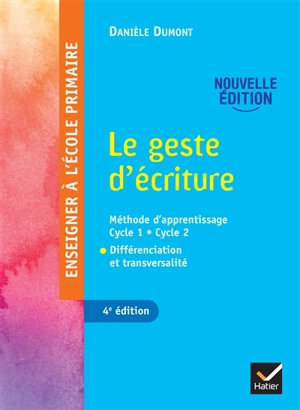 Le geste d'écriture : méthode d'apprentissage cycle 1, cycle 2 : différenciation et transversalité - Danièle Dumont