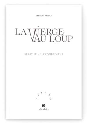 La vierge au loup : récit d'un psychopathe - Laurent Thinès