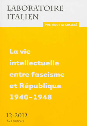 Laboratoire italien, n° 12. La vie intellectuelle entre fascisme et République 1940-1948