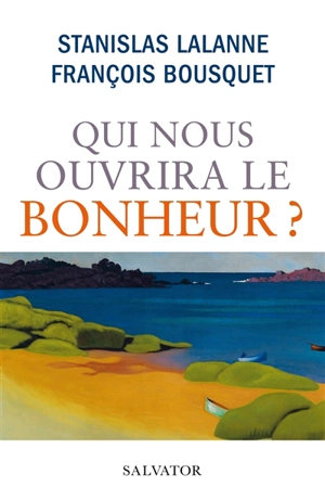 Qui nous ouvrira le bonheur ? - Stanislas Lalanne